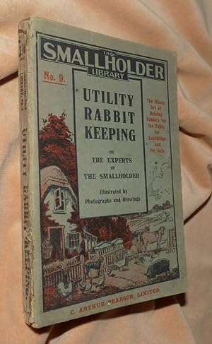 UTILITY RABBIT KEEPING: Raising Rabbits for the Table, For Exhibition, and For Sale; Smallholder ...