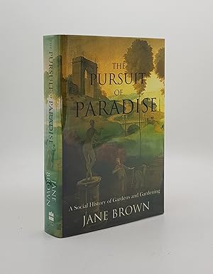 THE PURSUIT OF PARADISE A Social History of Gardens and Gardening