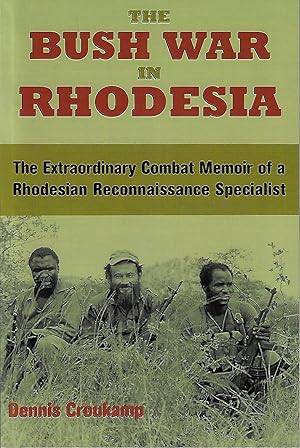 The Bush War in Rhodesia: The Extraordinary Combat Memoir of a Rhodesian Reconnaissance Specialist