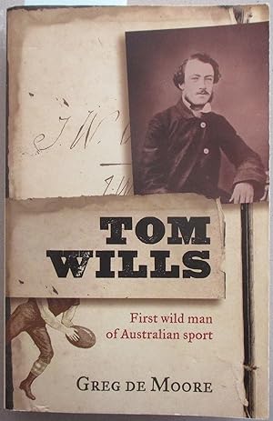 Tom Wills: First Wild Man in Sport