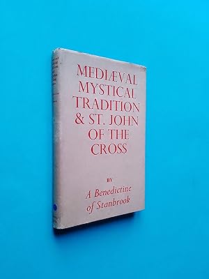 Mediaeval Mystical Tradition & St. John of the Cross by A Benedictine of Stanbrook