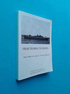 From Trombay to Changi.: The Story of Arakan Coastal Forces