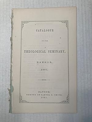 CATALOGUE OF THE THEOLOGICAL SEMINARY, BANGOR [Maine]. 1861