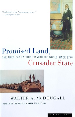 Promised Land, Crusader State: The American Encounter With The World Since 1776