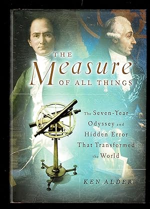 The Measure Of All Things: The Seven-Year Odyssey And Hidden Error That Transformed The World
