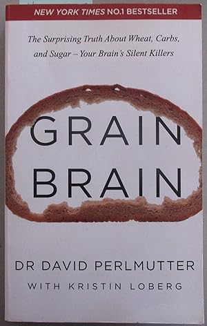 Grain Brain: The Surprising Truth about Wheat, Carbs and Sugar - Your Brain's Silent Killers