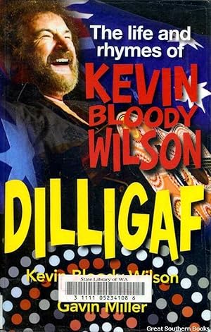 DILLIGAF : The Life and Rhymes of Kevin Bloody Wilson