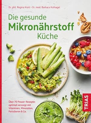 Die gesunde Mikronährstoff-Küche : Über 70 Power-Rezepte: optimal versorgt mit Vitaminen, Mineral...