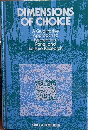 Dimensions of Choice: A Qualitative Approach to Recreation, Parks and Leisure Research