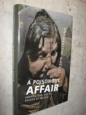 A Poisonous Affair - America, Iraq, and the Gassing of Halabja