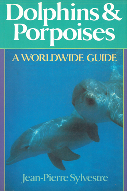 Dolphins & Porpoises. A Worldwide Guide.