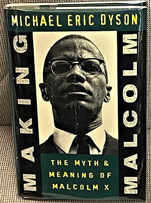 Making Malcolm, The Myth & Meaning of Malcolm X.
