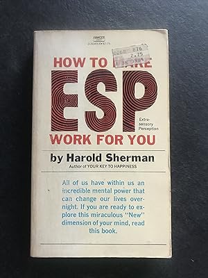 How To Make ESP Work For You: Extra -Sensory Perception