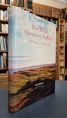 The Royal Aberdeen Golfers: 225 Years on the Links (Signed)