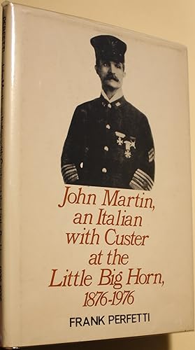 John Martin An Italian With Custer At The Little Big Horn 1876-1976