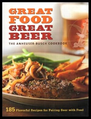 GREAT FOOD GREAT BEER - The Anheuser-Busch Cookbook