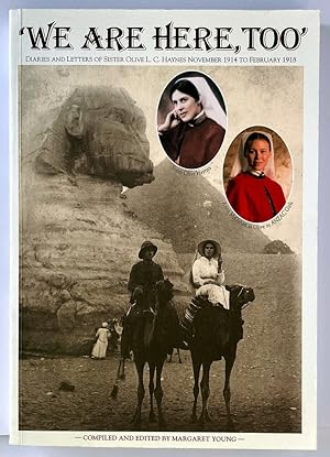 We are Here, Too: The Diaries and Letters of Sister Olive L C Haynes, November 1914 to February 1...