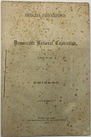 OFFICIAL PROCEEDINGS OF THE DEMOCRATIC NATIONAL CONVENTION, HELD IN 1864 AT CHICAGO