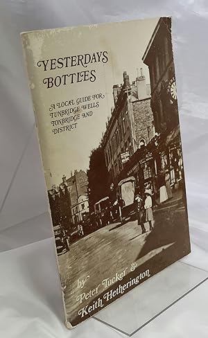 Yesterdays Bottles. A Local Guide for Tunbridge Wells, Tonbridge and District.