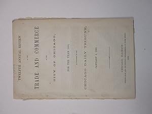 TWELFTH ANNUAL REVIEW OF THE TRADE AND COMMERCE OF THE CITY OF CHICAGO, FOR THE YEAR 1860, AS PUB...