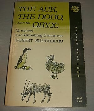 The Auk, the Dodo and the Oryx: Vanished and Vanishing Creatures