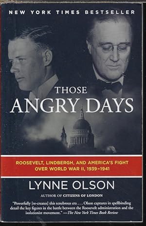 THOSE ANGRY DAYS; Roosevelt, Lindbergh, and America's Fight Over World War II, 1939-1941