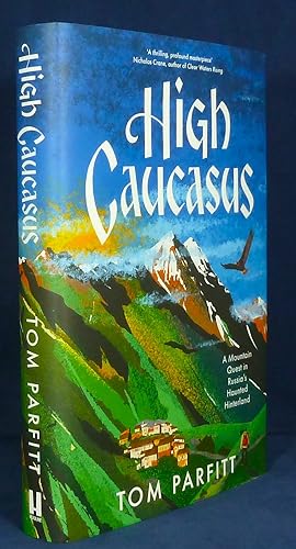 High Caucasus - a mountain quest in Russia's haunted hinterland*SIGNED First Edition, 1st printing*