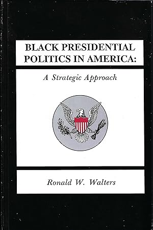 Black Presidential Politics in America: A Strategic Approach (SUNY series in African American Stu...