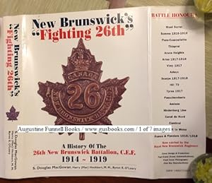 NEW BRUNSWICK'S "FIGHTING 26th", A History of the 26th New Brunswick Battalion, C.E.F. 1914-1919