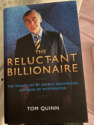 The Reluctant Billionaire - The Tragic Life of Gerald Grosvenor, 6th Duke of Westminster