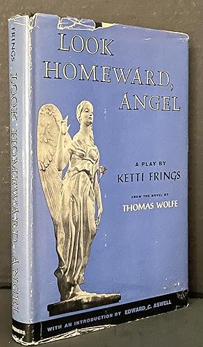 Look Homeward Angel A PLAY // Based on the Novel by THOMAS WOLFE // WITH AN INTRODUCTION BY EDWAR...