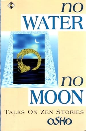 NO WATER, NO MOON.: Ten Discourses on Zen Stories