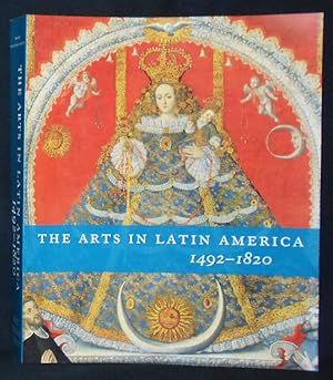 The Arts in Latin America 1492-1820; Organized by Joseph J. Rishel with suzanne Stratton-Pruitt