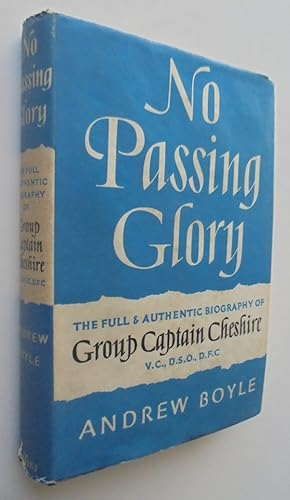NO PASSING GLORY: The Full and Authentic Biography of Group Captain Cheshire