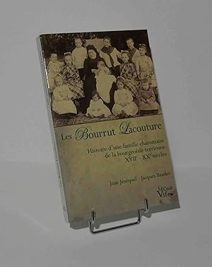Les Bourrut Lacouture. Histoire d'une famille charentaise de la bourgeoisie terrienne XVIe-Xxe si...