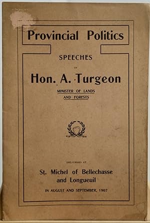 Provincial politicis speeches of Hon. A. Turgeon, Minister of lands and forests, dilivered at St....
