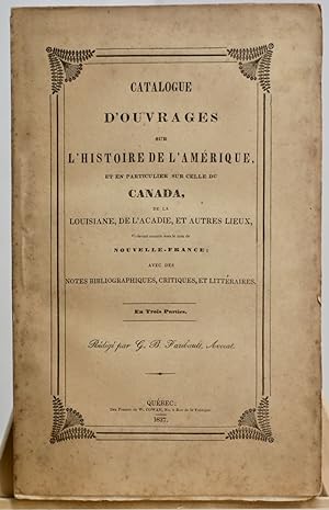 Catalogue d'ouvrages sur l'histoire de l'Amérique, et en particulier sur celle du Canada, de la L...