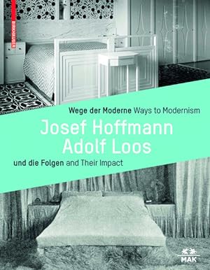 Wege der Moderne / Ways to Modernism: Josef Hoffmann, Adolf Loos und die Folgen / and Their Impact.