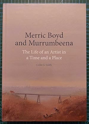 MERRIC BOYD AND MURRUMBEENA The Life of an Artist in a Time and a Place