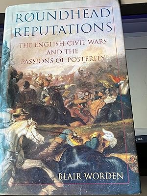 Roundhead Reputations: The English Civil Wars And the Passions of Posterity: The English Civil Wa...