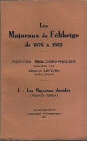 Les Majoraux du FELIBRIGE de 1876 à 1932. I-Les majoraux Décédés (Nouvelle Edition)