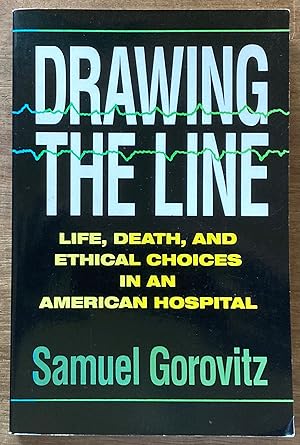 Drawing The Line: Life, Death, and Ethical Choices in an American Hospital