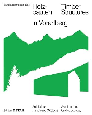 Holzbauten in Vorarlberg. Architektur, Handwerk, Ökologie. / Timber Structures in Vorarlberg: Arc...