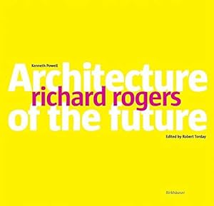 Richard Rogers: Architecture of the Future.
