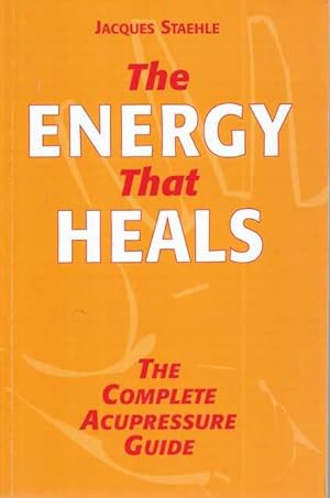 The Energy That Heals: The Complete Acupressure Guide