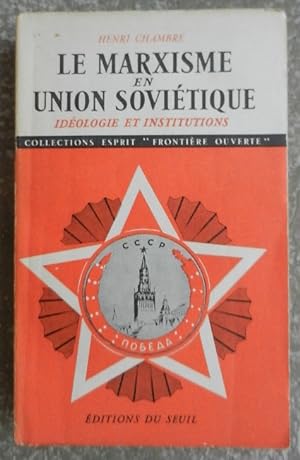 Le marxisme en Union Soviétique. Idéologie et institutions. Leur évolution de 1917 à nos jours.