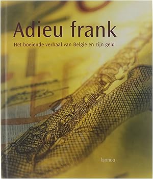 Adieu frank : het boeiende verhaal van Belgie? en zijn geld