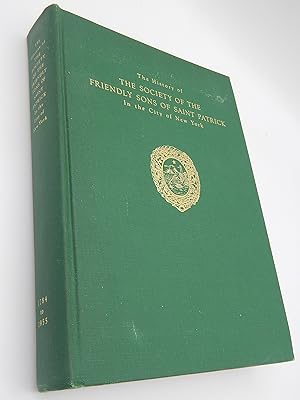 The History of the Society of the Friendly Sons of Saint Patrick, in the City of New York, 1784 t...