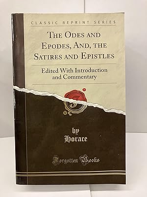 The Odes and Epodes, And, the Satires and Epistles: Edited With Introduction and Commentary