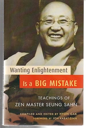 Wanting Enlightenment Is a Big Mistake: Teachings of Zen Master Seung Sahn